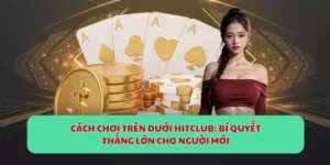 Giới thiệu trước khi nắm vững cách chơi Trên Dưới 