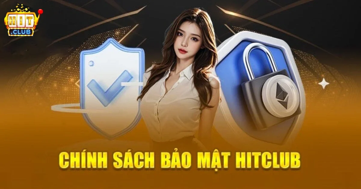 Tìm hiểu về những uy định trong chính sách bảo mật của Hitclub