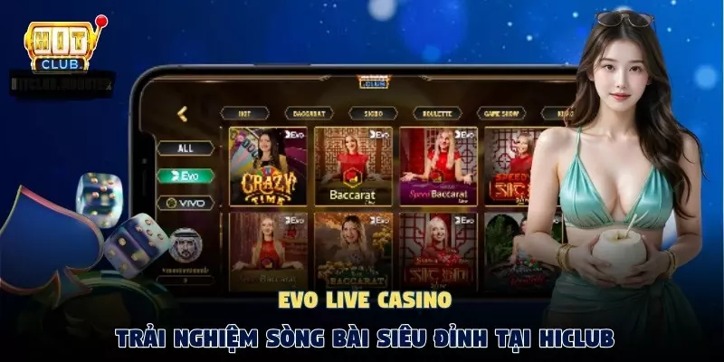 Evo Live Casino đỉnh cao trải nghiệm sòng bài trực tuyến tại Hitclub