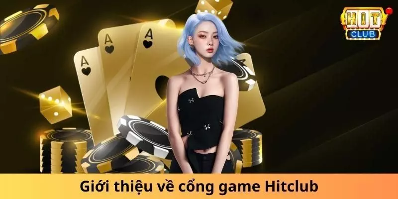 Giới thiệu Hitclub sân chơi trực tuyến số một Việt Nam